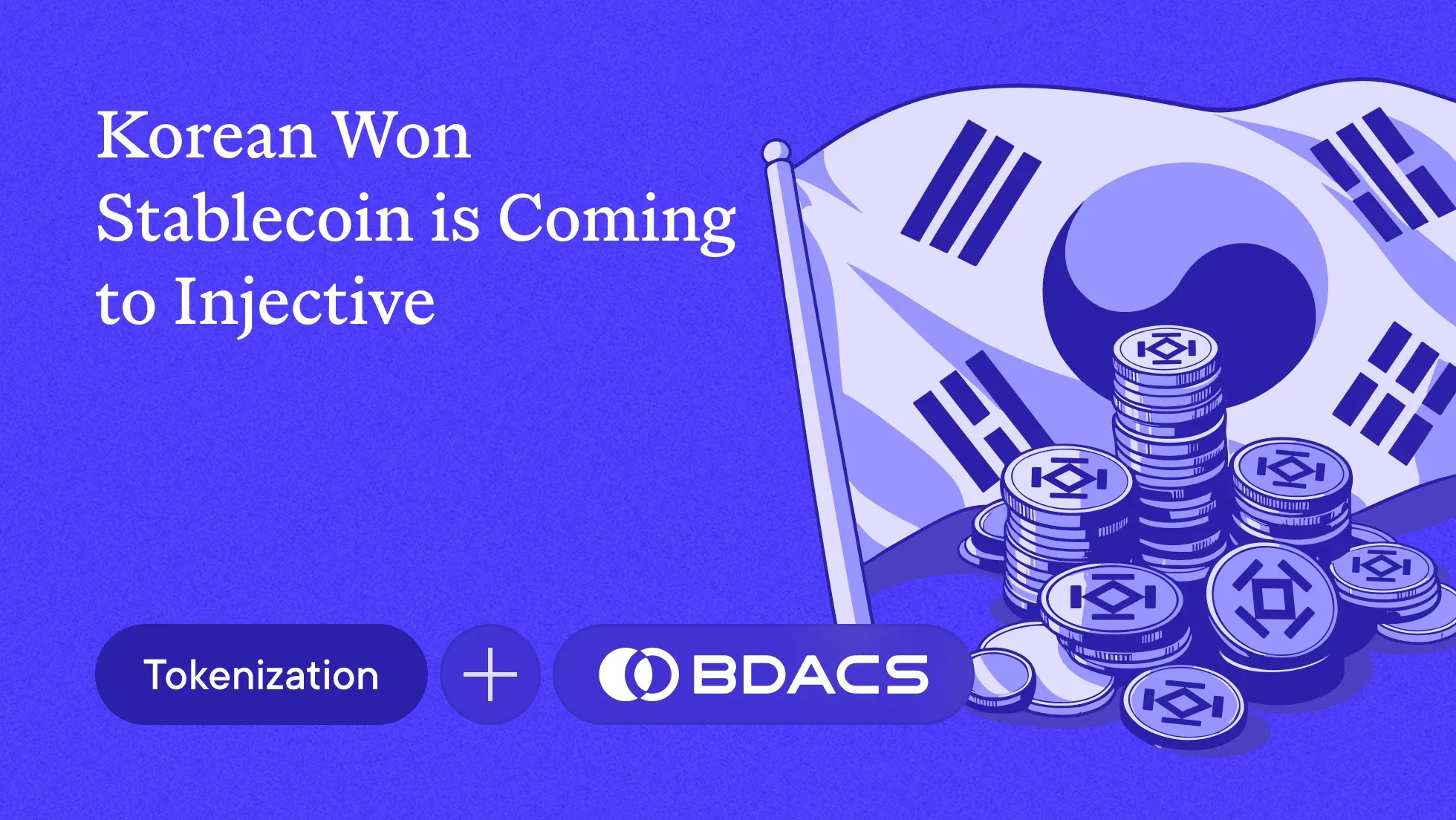 Injective Collaborates with BDACS, a Leading Korean Institution, to Bring Korea's First Won-Backed Stablecoin to Onchain RWAs