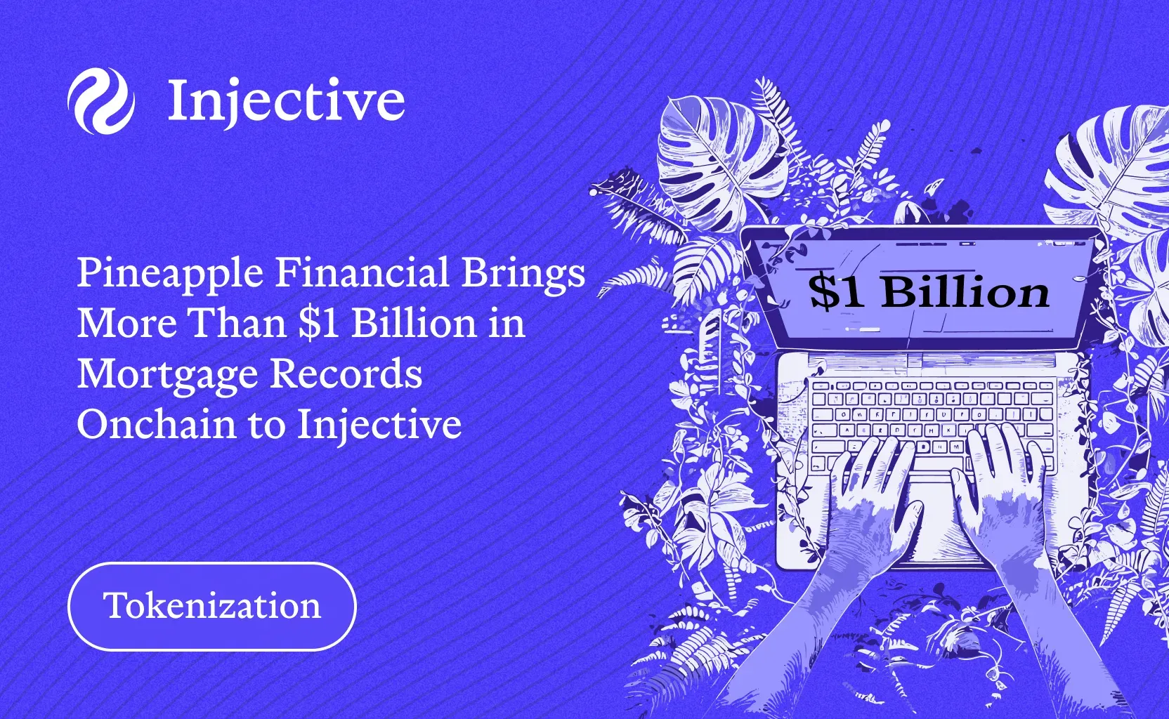 Pineapple Financial Tokenizes More Than $1 Billion in Mortgage Records on Injective