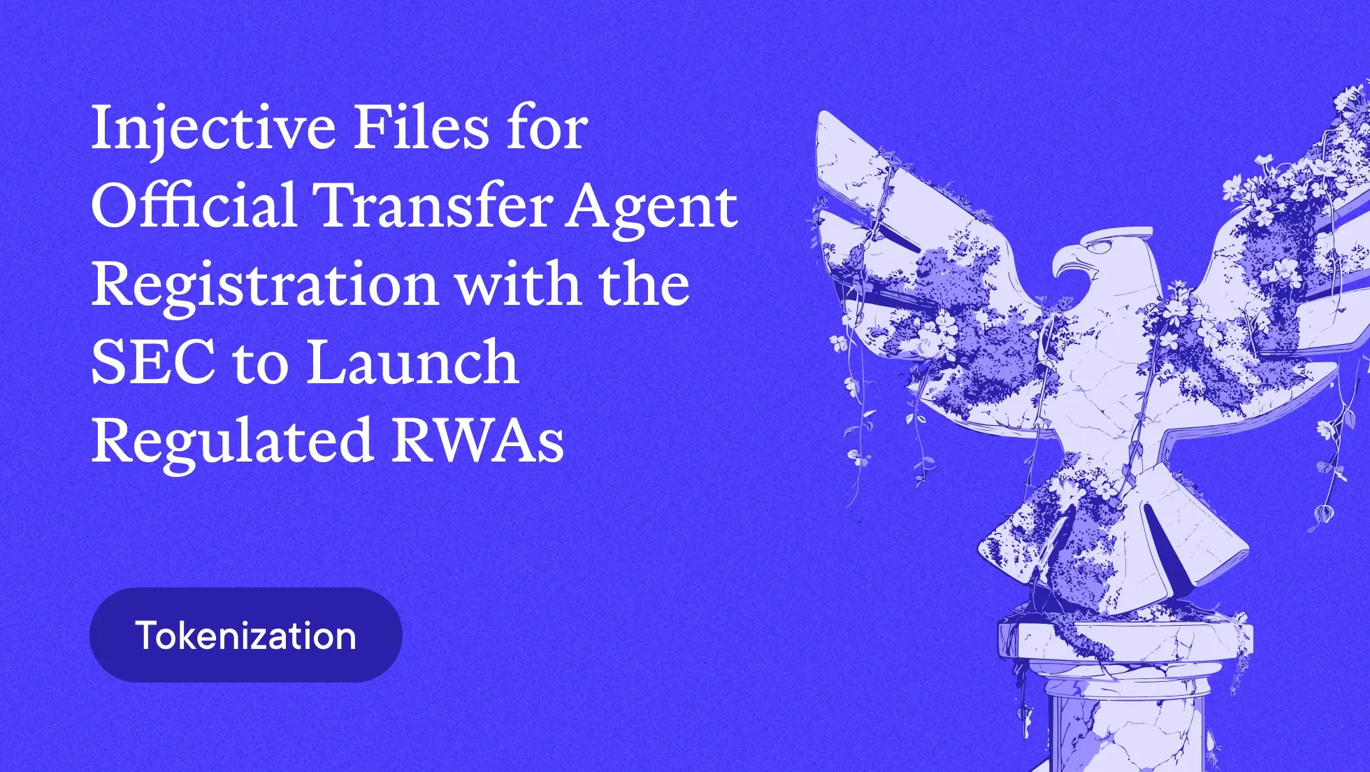 Injective Files for Official Transfer Agent Registration with the SEC to Launch Regulated RWAs